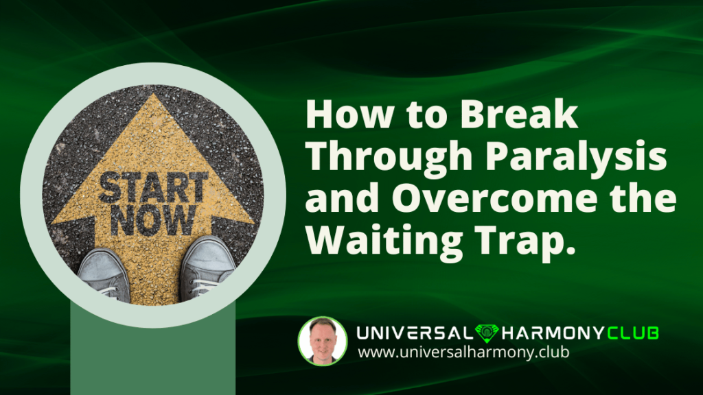 How to Break Through Paralysis and Overcome the Waiting Trap.