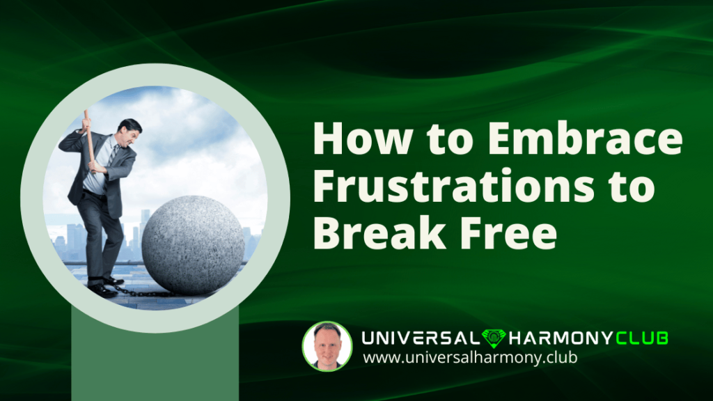 How to Embrace Frustrations - www.universalharmony.club