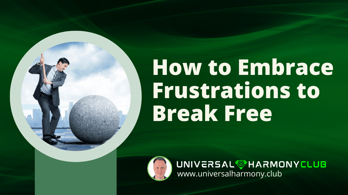 How to Embrace Frustrations - www.universalharmony.club