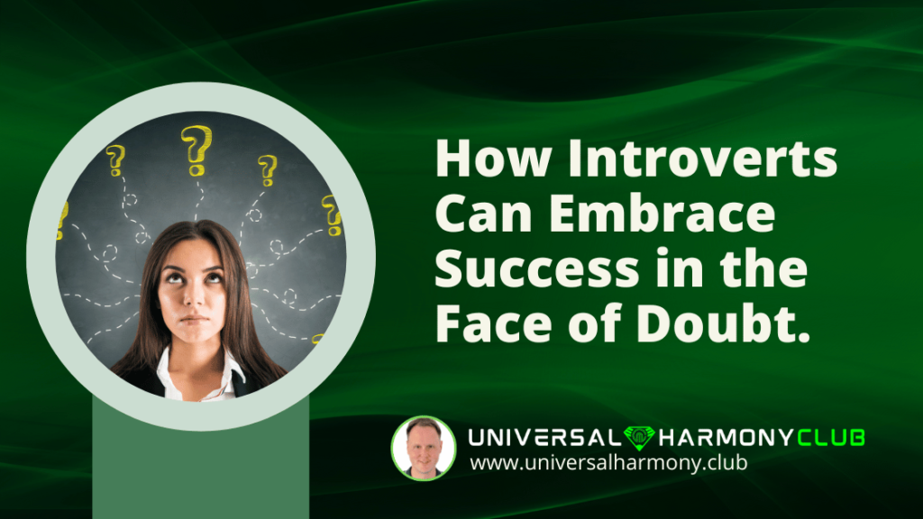 How Introverts Can Embrace Success in the Face of Doubt.