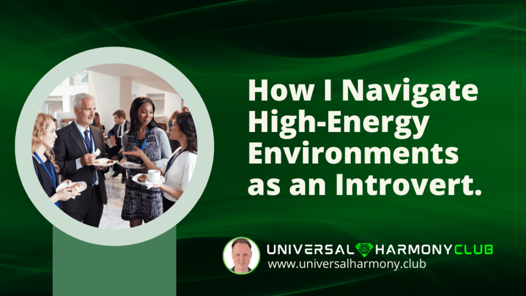How I Navigate High-Energy Environments as an Introvert.