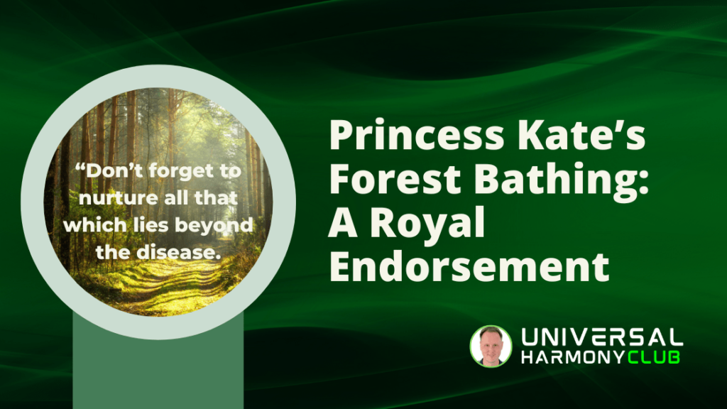 Princess Kate’s Forest Bathing: A Royal Endorsement